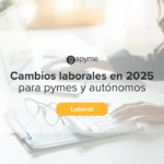 Cambios laborales en 2025 - Gapyme